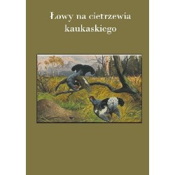 ŁOWY NA CETRZEWIA KAUKASKIEGO - F. LORENC